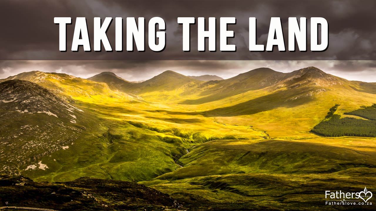 Taking the Land Redeeming the Land God has given you